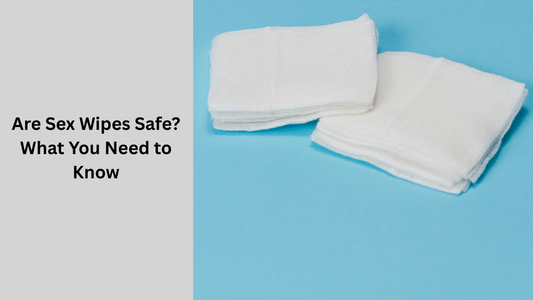 Are Sex Wipes Safe? What You Need to Know