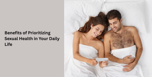 Benefits of Prioritizing Sexual Health in Your Daily Life