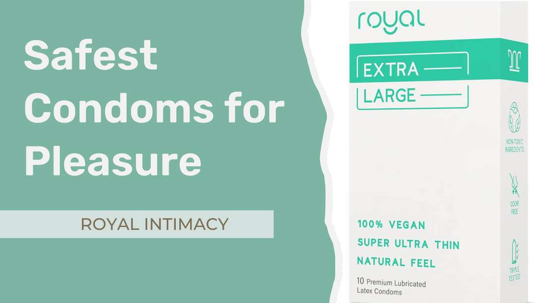 Best Condoms for Pleasurable Safe Sex Royal Intimacy