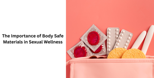 The Importance of Body Safe Materials in Sexual Wellness