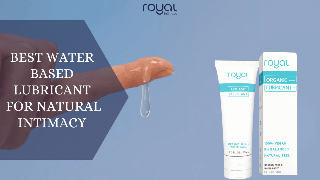 Water Based Lubricant - The Best Choice for Smooth and Natural Intimacy
