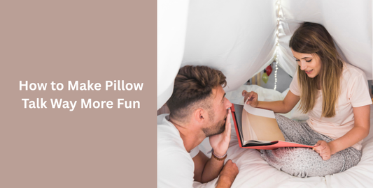 How to Make Pillow Talk Way More Fun