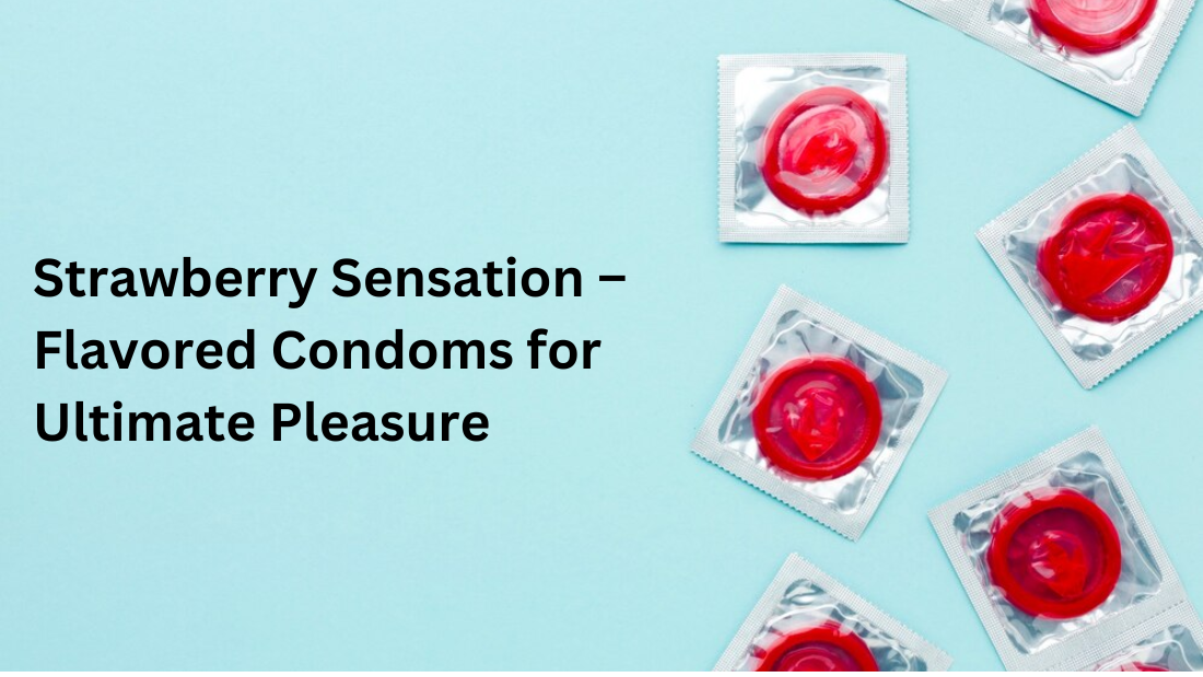 Strawberry Sensation – Flavored Condoms for Ultimate Pleasure