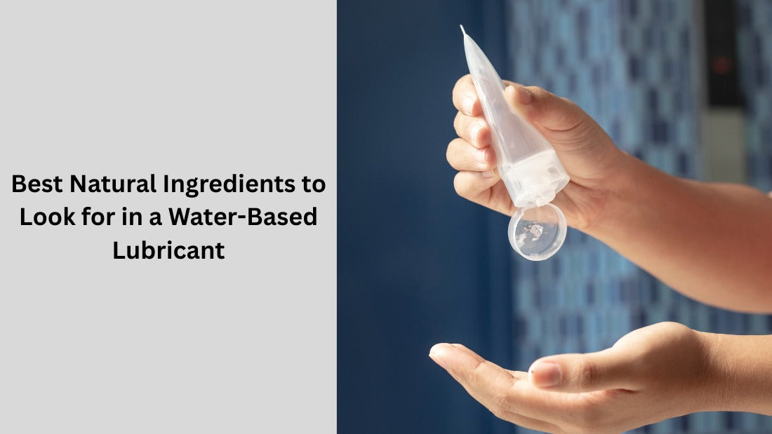 Best Natural Ingredients to Look for in a Water-Based Lubricant
